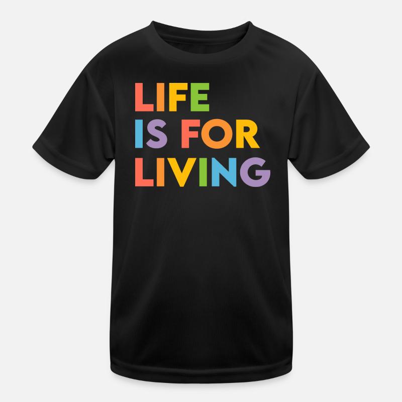 Life is for living Kids Functional T-Shirt