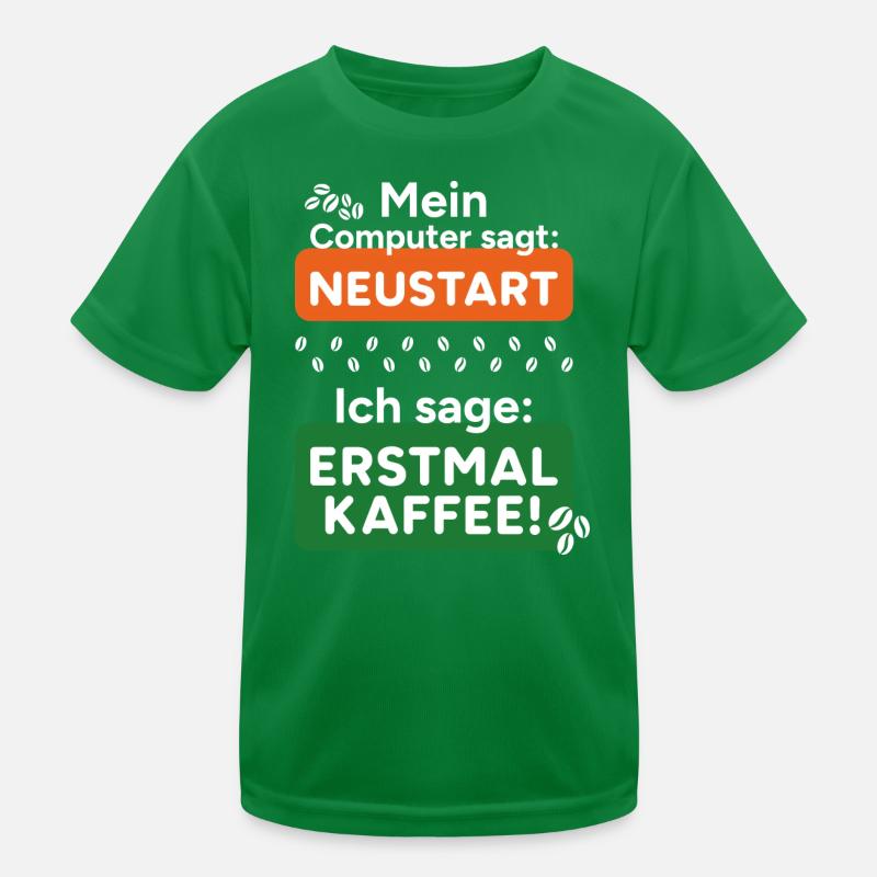 Computer sagt Neustart Ich sage erstmal Kaffee! Kinder Funktions-T-Shirt