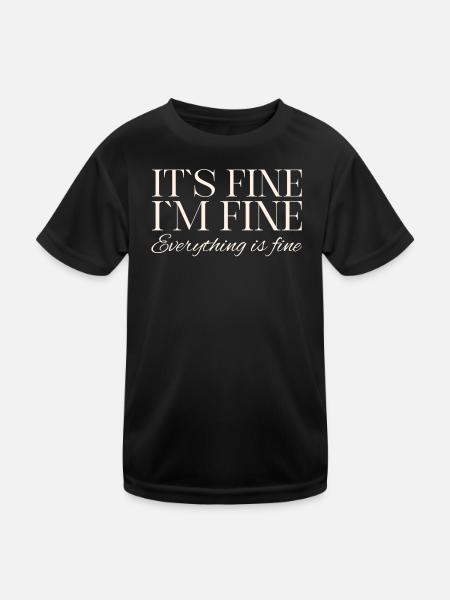Its Fine Im Fine Everything Is Fine - Kids Functional T-Shirt - black - Front