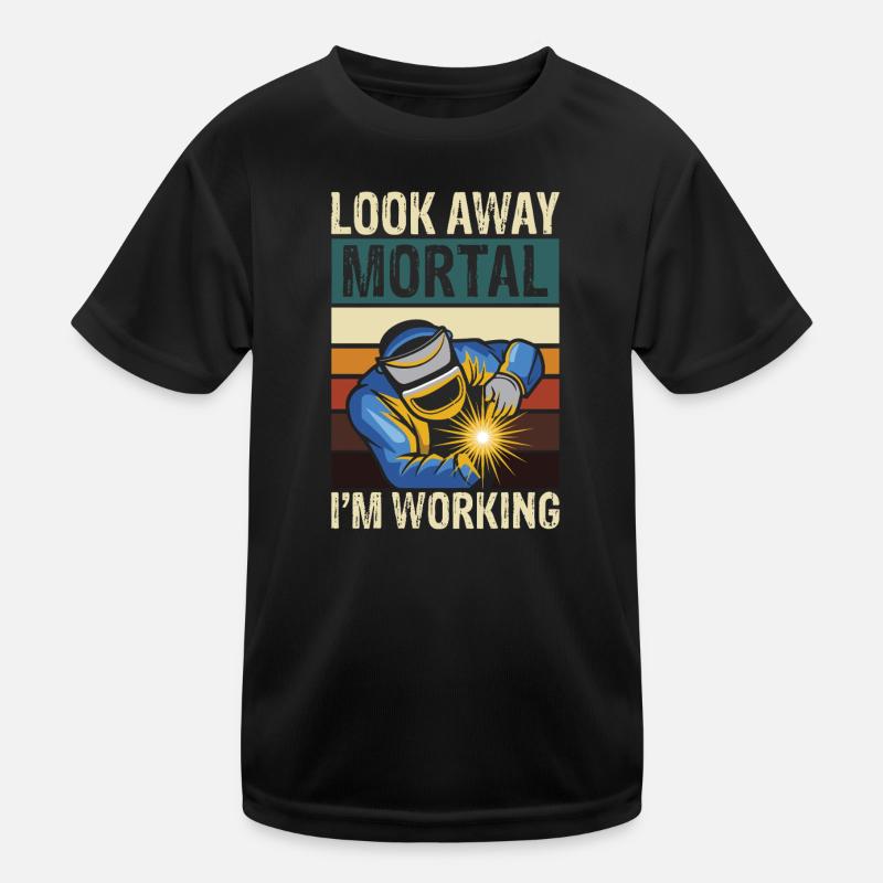 Look away mortal i m working welding Kinder Funktions-T-Shirt