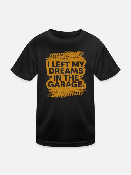 Ich habe meine Träume in der Garage gelassen Auto Fanatisches Geschenk - Kinder Funktions-T-Shirt - Schwarz - Vorne
