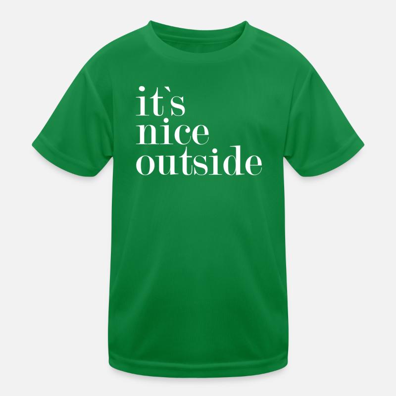 It's nice outside - Kids Functional T-Shirt