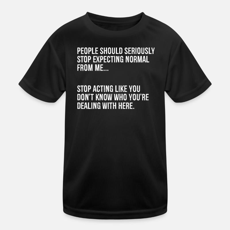 people should seriously stop expecting normal from Kids Functional T-Shirt