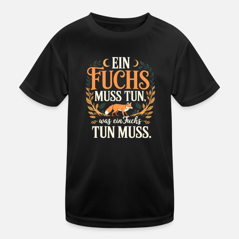 Fuchs Spruch Ein Fuchs Muss Tun Was Fuchs Tun Muss Kinder Funktions-T-Shirt