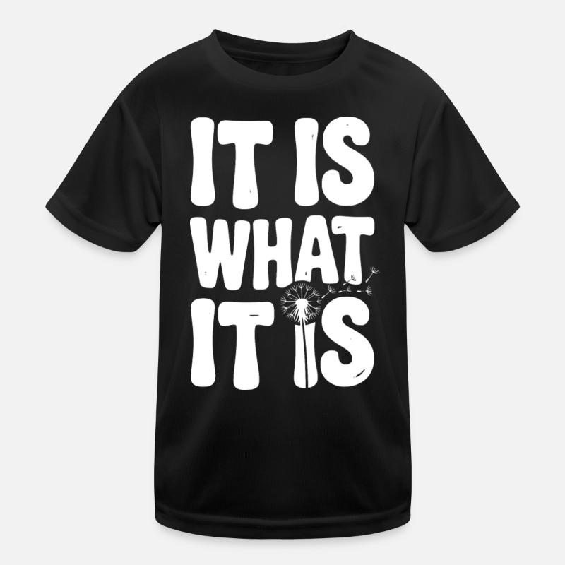 It Is What It Is Kids Functional T-Shirt