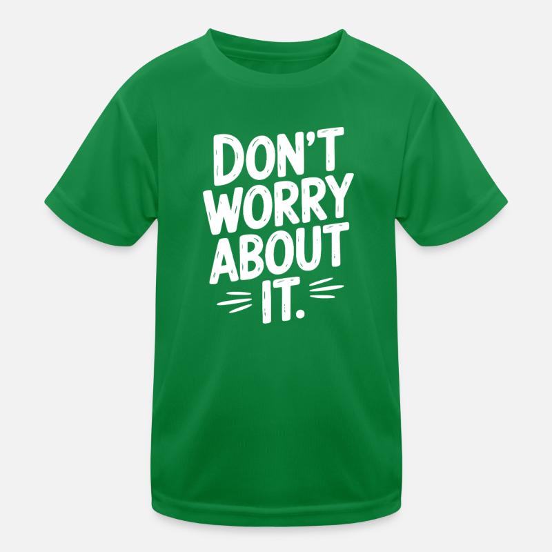 Mach dir keine Sorgen Kinder Funktions-T-Shirt