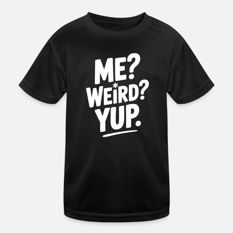 Me? Weird? Yup. Kids Functional T-Shirt