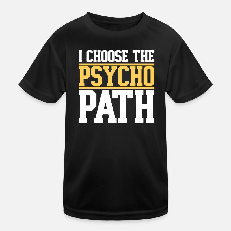 Ich wähle den Psycho-Pfad Kinder Funktions-T-Shirt