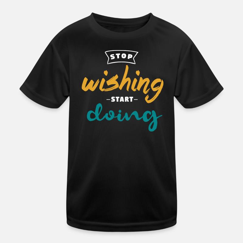 Arrêter de souhaiter, commencer à faire - Conception de motivation T-shirt sport Enfant