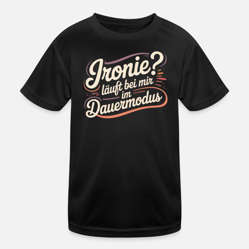 Ironie? Läuft bei mir im Dauermodus Kinder Funktions-T-Shirt