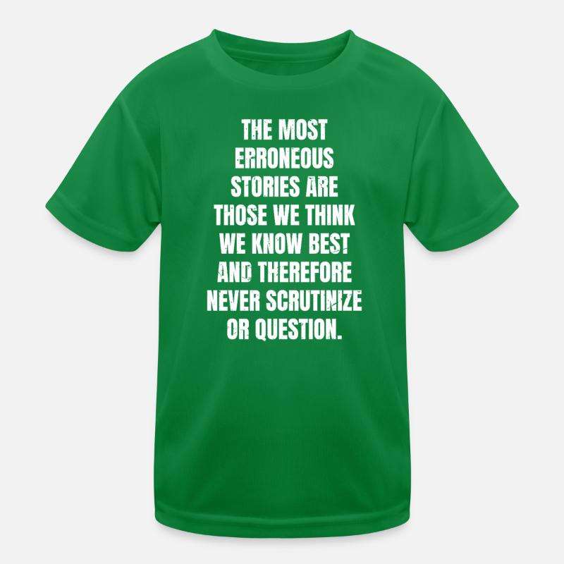 the most erroneous stories are those we think  Kinder Funktions-T-Shirt