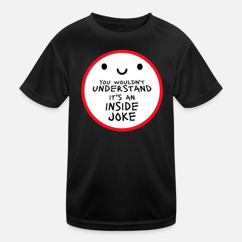 You Wouldn't Understand It's An Inside Joke Spruch Kinder Funktions-T-Shirt