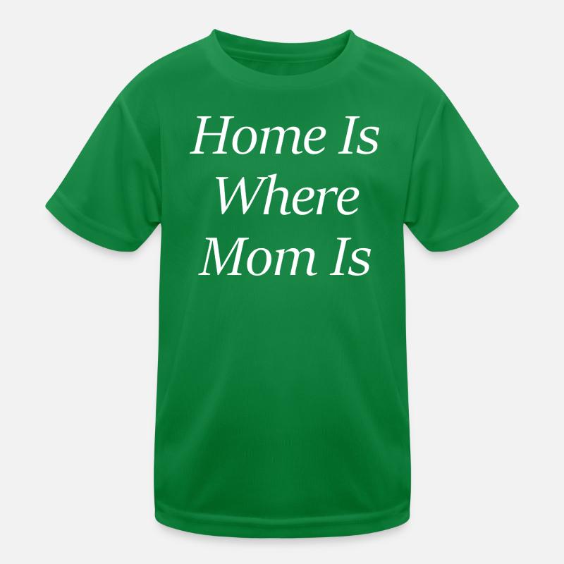 Home Is Where Mom Is Kids Functional T-Shirt