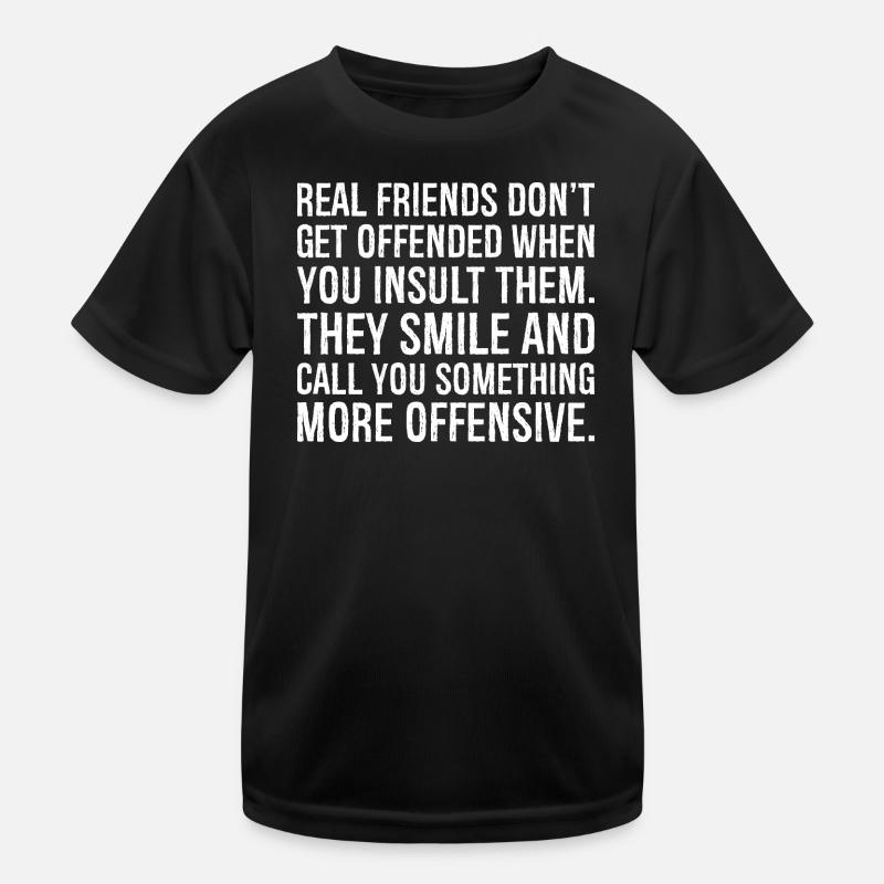 Echte Freunde sind nicht beleidigt, wenn du beleidigst Kinder Funktions-T-Shirt