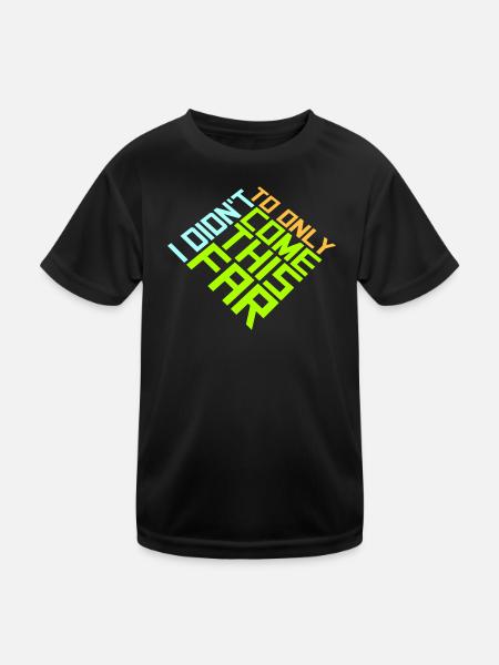 Je ne suis pas venu jusqu’ici pour seulement venir jusqu’ici Devise - T-shirt sport Enfant - noir - Devant