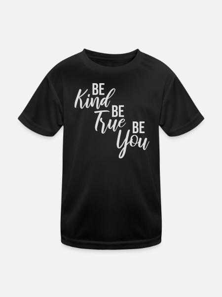 Be Kind Be True Be You Inspirierend Selbstliebe - Kinder Funktions-T-Shirt - Schwarz - Vorne