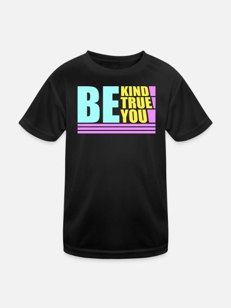 Be Kind Be True Be You Inspirierend Selbstliebe - Kinder Funktions-T-Shirt - Schwarz - Vorne