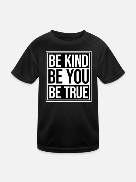 Be Kind Be True Be You Inspirierend Selbstliebe - Kinder Funktions-T-Shirt - Schwarz - Vorne