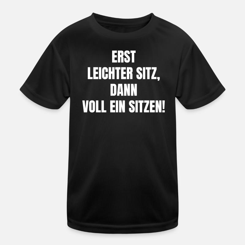 Erst Leichter Sitz Dann Voll Ein Sitzen Kinder Funktions-T-Shirt