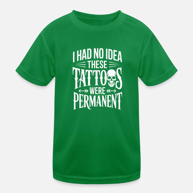 Ich hatte keine Ahnung, dass diese Tattoos dauerhaft sind Kinder Funktions-T-Shirt