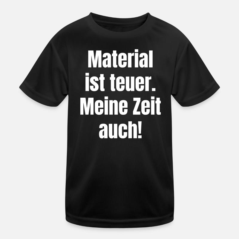 Material is expensive – so is my time Kids Functional T-Shirt