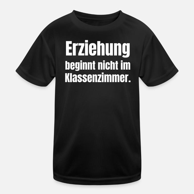 Erziehung beginnt nicht im Klassenzimmer Kinder Funktions-T-Shirt