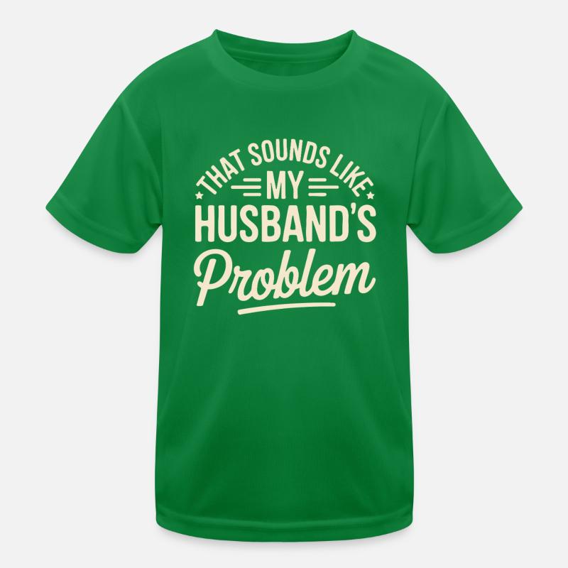 That's my husband's problem Kids Functional T-Shirt