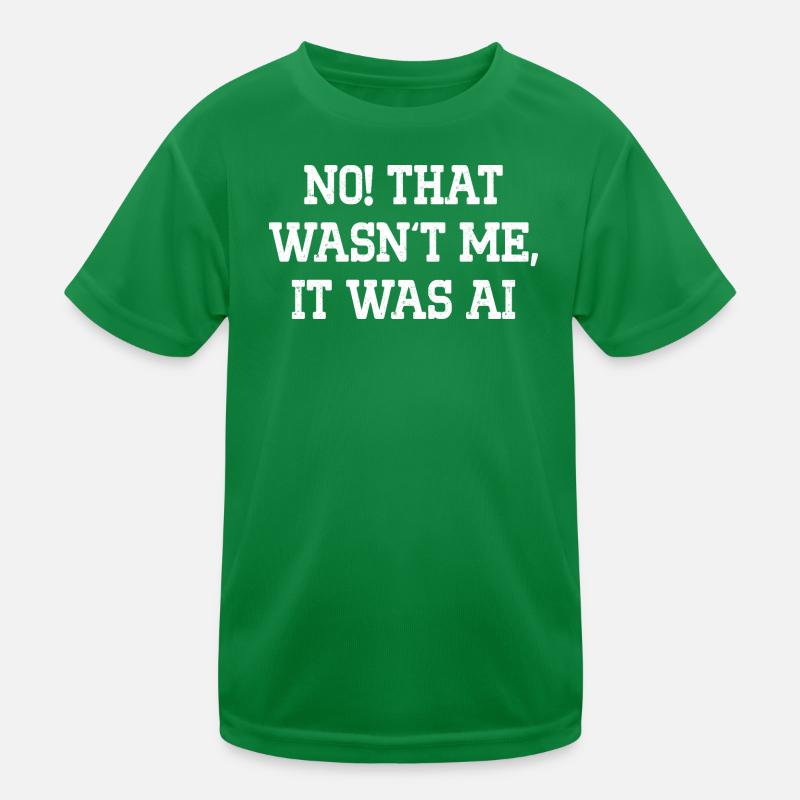 No That Wasn't Me It Was AI Kids Functional T-Shirt