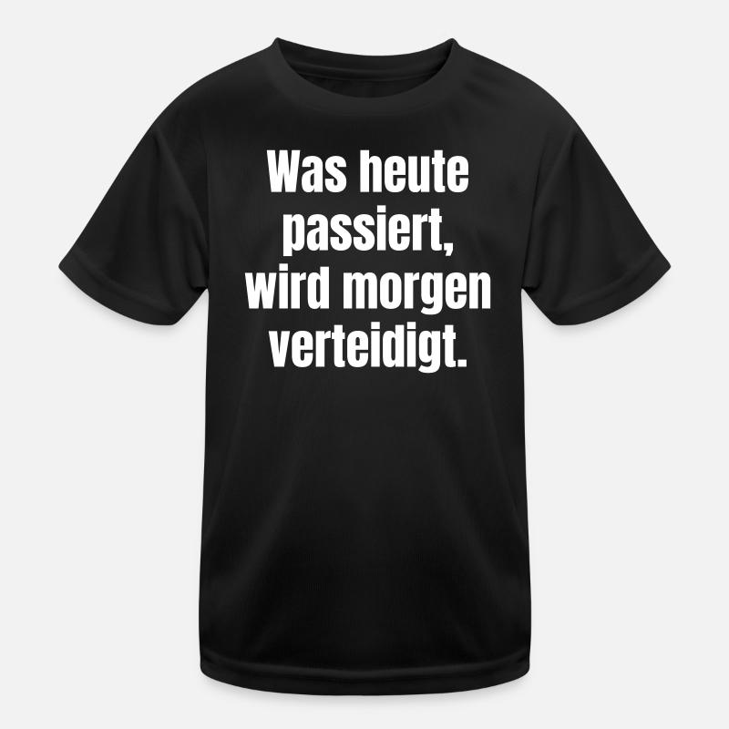 Was heute passiert, wird morgen verteidigt. - Kinder Funktions-T-Shirt - Schwarz
