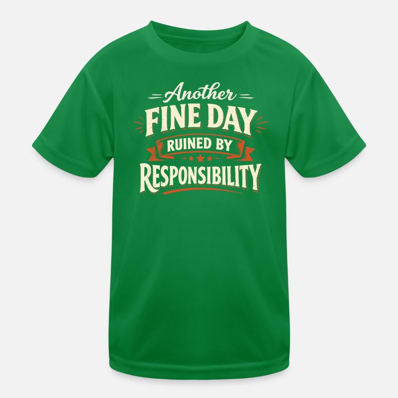 Another Fine Day Ruined by Responsibility Kids Functional T-Shirt