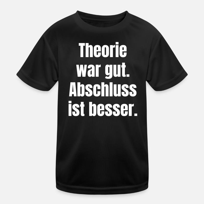Theorie war gut Abschluss ist besser Kinder Funktions-T-Shirt