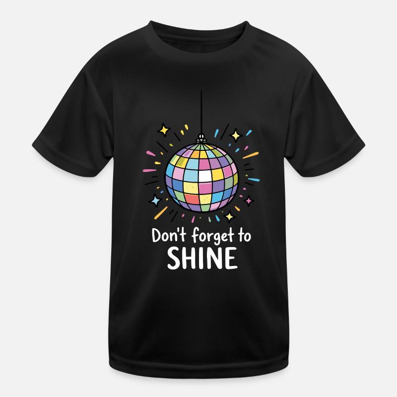Don’t forget to shine – Positiver Sparkle Spruch Kinder Funktions-T-Shirt