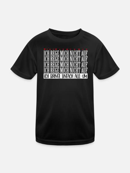Ich rege mich nicht auf ich bringe alle um - Kinder Funktions-T-Shirt - Schwarz