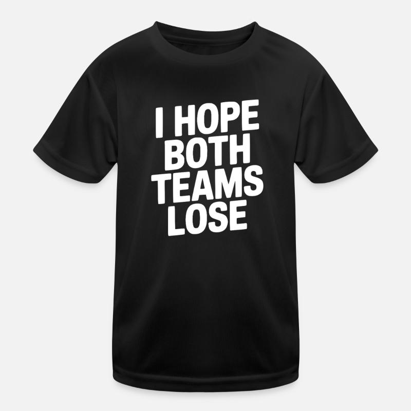 Ich hoffe, beide Teams verlieren Kinder Funktions-T-Shirt