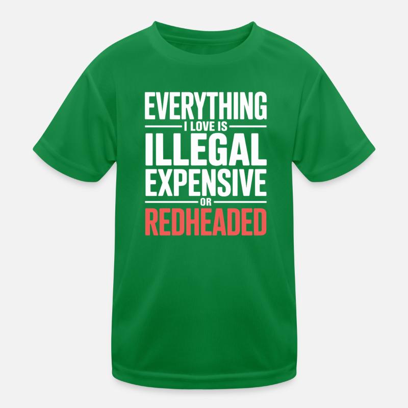Everything I Love Is Illegal Expensive Redhead Kids Functional T-Shirt