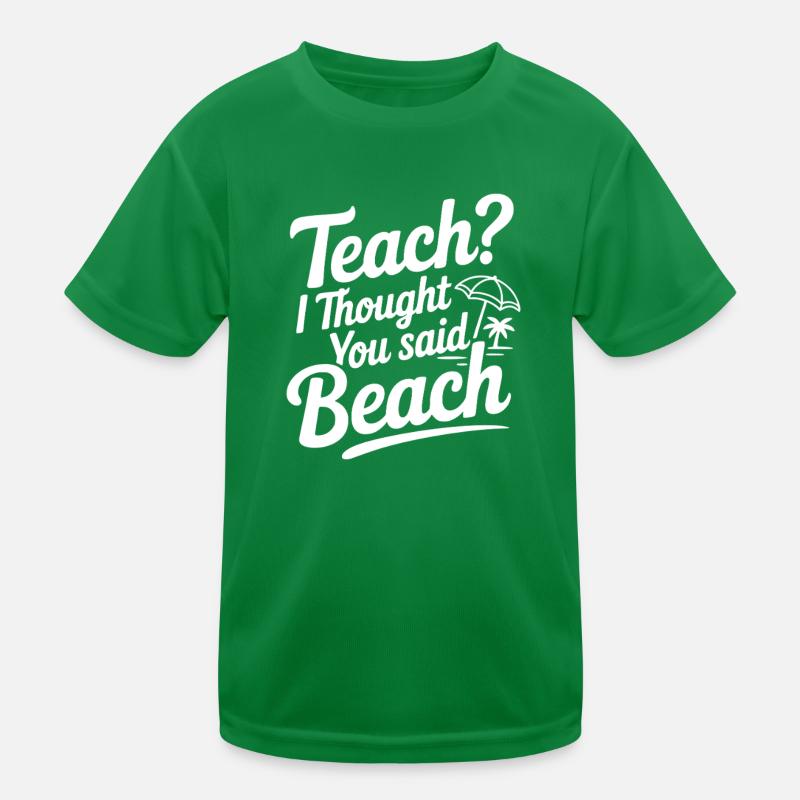 Lehren? Ich dachte, du hast Strand gesagt Kinder Funktions-T-Shirt