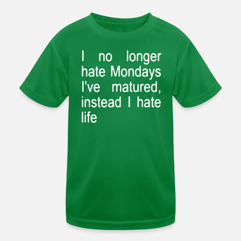 I no longer hate Mondays I ́ve matured, instead... Kids Functional T-Shirt