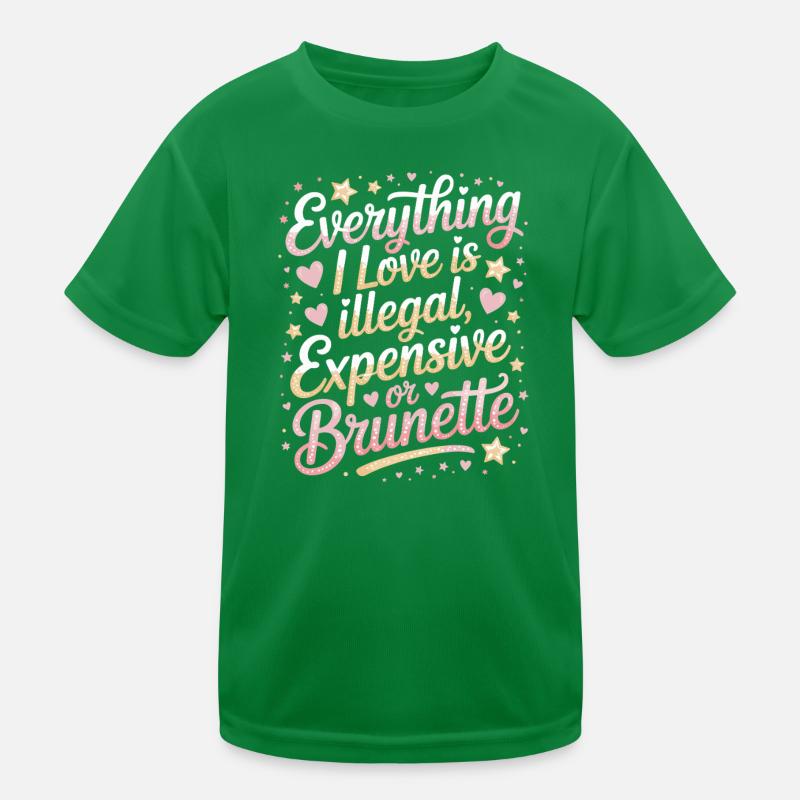 Everything I Love Is Illegal Expensive Or Brunette Kids Functional T-Shirt