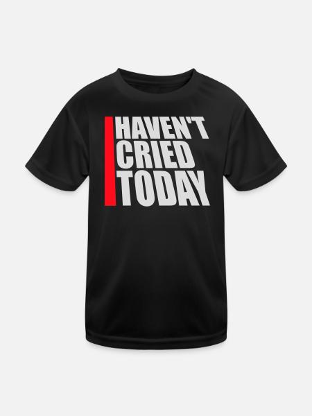 Haven't Cried Today Spruch Lustig Emotional Ironie - Kinder Funktions-T-Shirt - Schwarz - Vorne