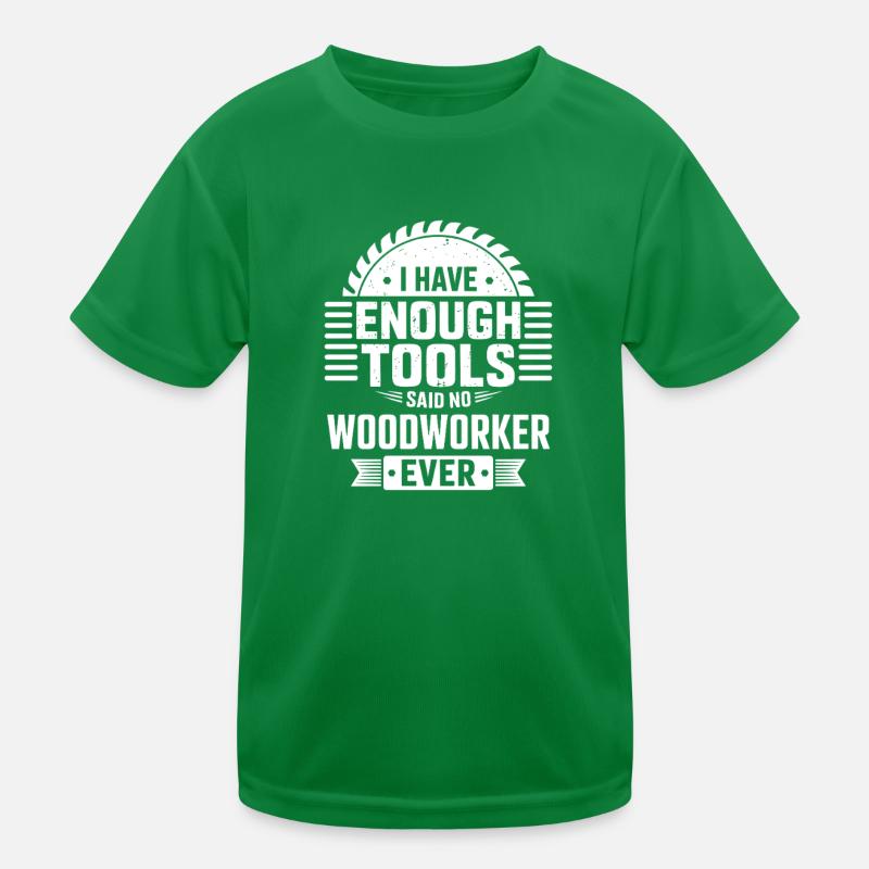 No Woodworker Ever Has Enough Tools Kids Functional T-Shirt