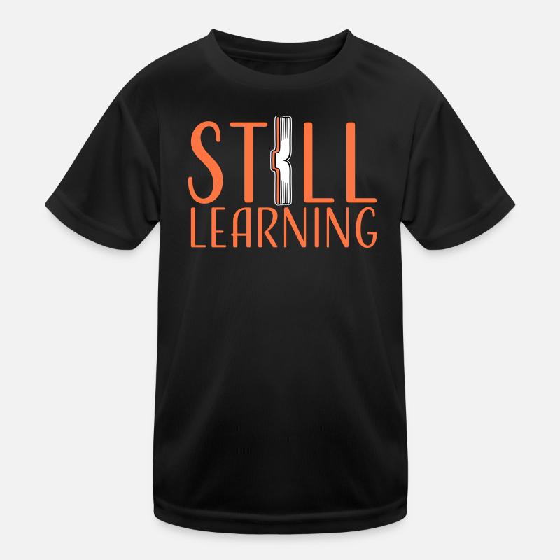 Still Learning Wachstum Schüler Motivation Spruch  Kinder Funktions-T-Shirt