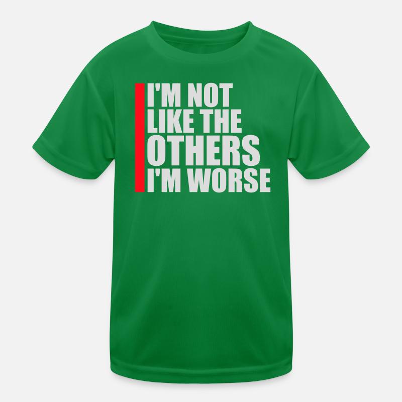I'm Not Like The Others I'm Worse Funny Sarcasm Kids Functional T-Shirt