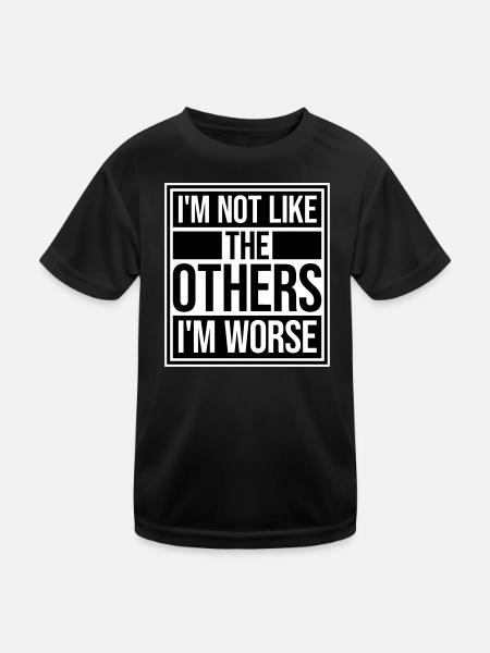 I'm Not Like The Others I'm Worse Funny Sarcasm - Kids Functional T-Shirt - black - Front