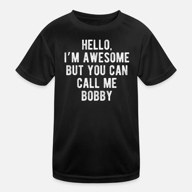 Hello I’m Awesome Call Me Bobby Funny Quote Kids Functional T-Shirt