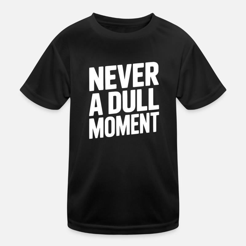 Never a Dull Moment Kids Functional T-Shirt