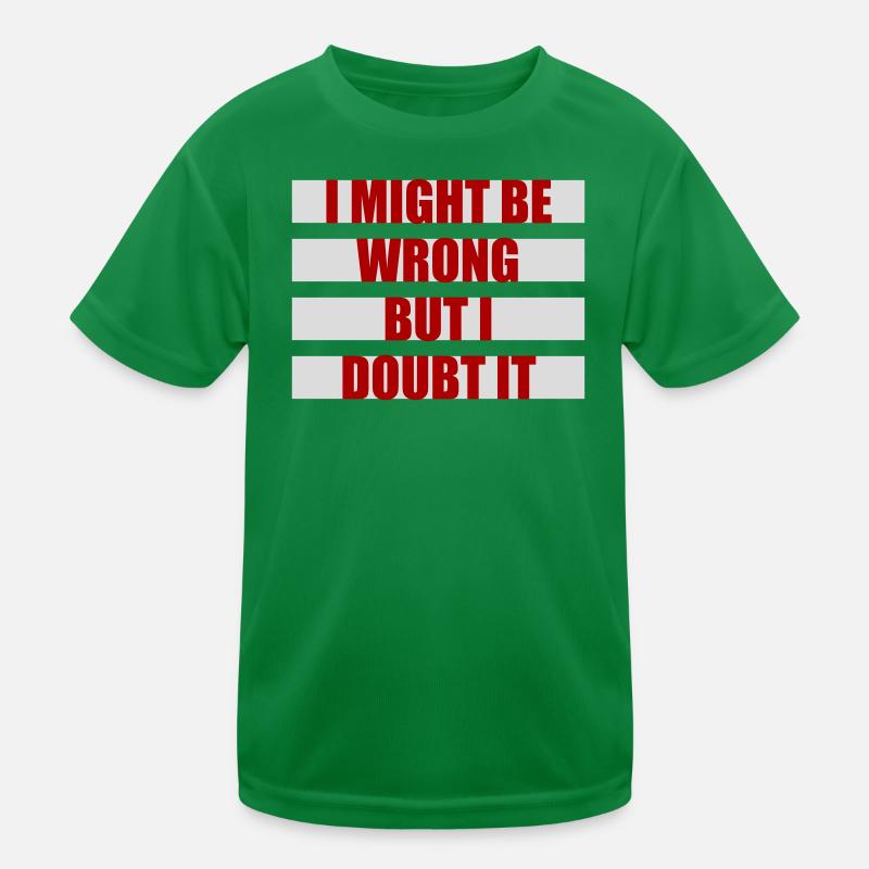 I Might Be Wrong But I Doubt It Lustig Sarkastisch Kinder Funktions-T-Shirt