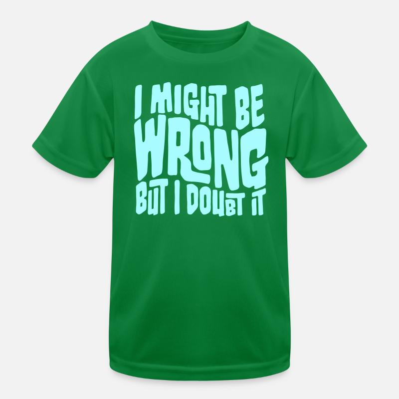 I Might Be Wrong But I Doubt It Lustig Sarkastisch Kinder Funktions-T-Shirt