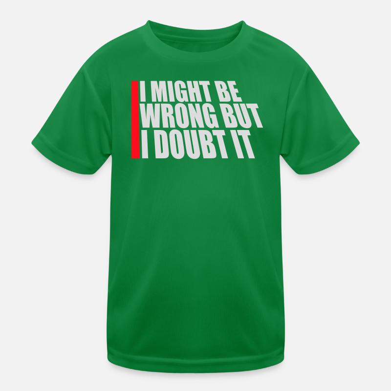 I Might Be Wrong But I Doubt It Lustig Sarkastisch Kinder Funktions-T-Shirt