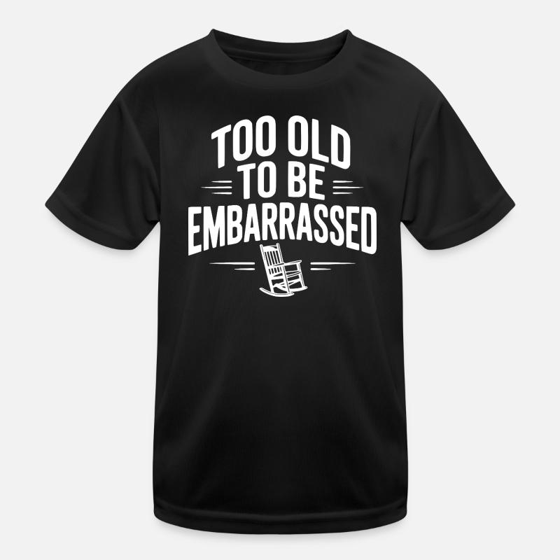 Too Old To Be Embarrassed Kids Functional T-Shirt