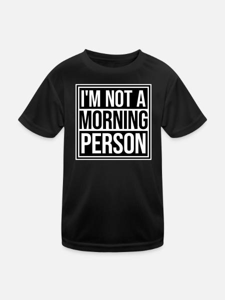 I'm Not A Morning Person Lustig Müde Morgenmuffel - Kinder Funktions-T-Shirt - Schwarz - Vorne